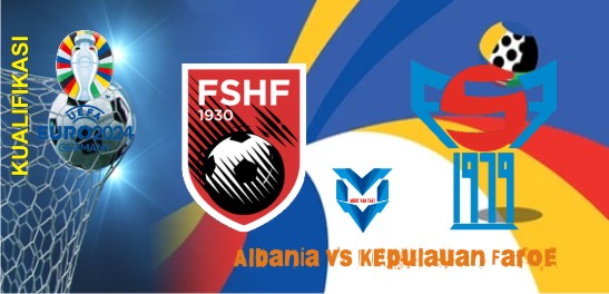 Albania vs Kepulauan Faroe Prediksi Albania vs Faroe, Kualifikasi Euro 21 November 2023