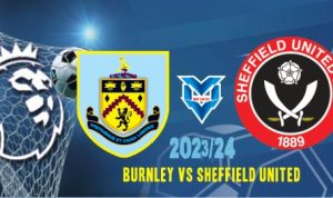 Prediksi Burnley vs Sheffield United , Liga Inggris 2 Desember 2023