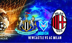 Prediksi Newcastle vs AC Milan , UEFA Champions League 14 Desember 2023