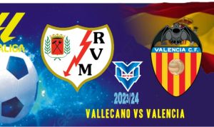 Prediksi Vallecano vs Valencia, La Liga Spanyol 20 Desember 2023