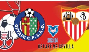 Prediksi Getafe vs Sevilla, Copa del Rey 17 Januari 2024