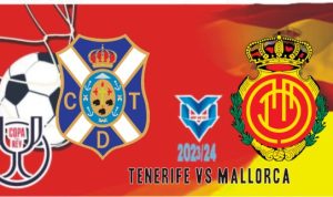 Prediksi Tenerife vs Mallorca , Copa del Rey 17 Januari 2024